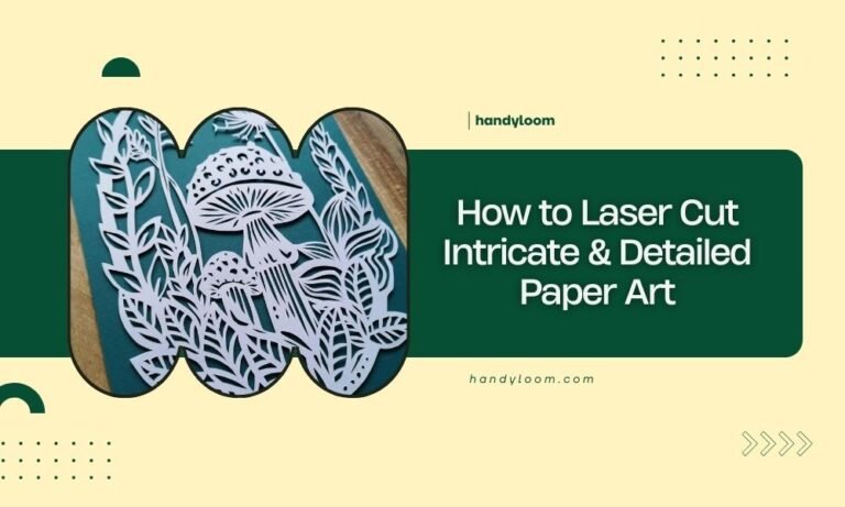 How to Laser Cut Intricate & Detailed Paper Art