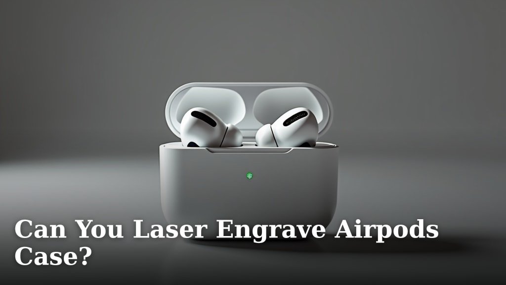 Can You Laser Engrave Airpods Case?