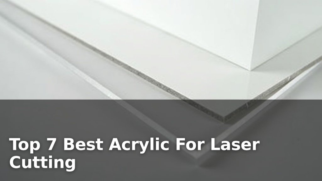 Top 7 Best Acrylic For Laser Cutting