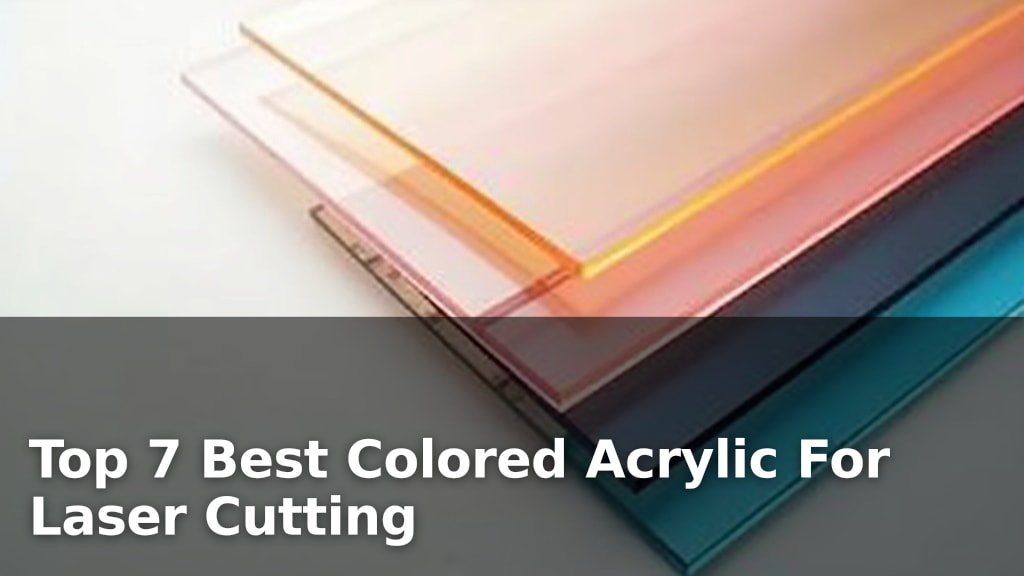 Top 7 Best Colored Acrylic For Laser Cutting